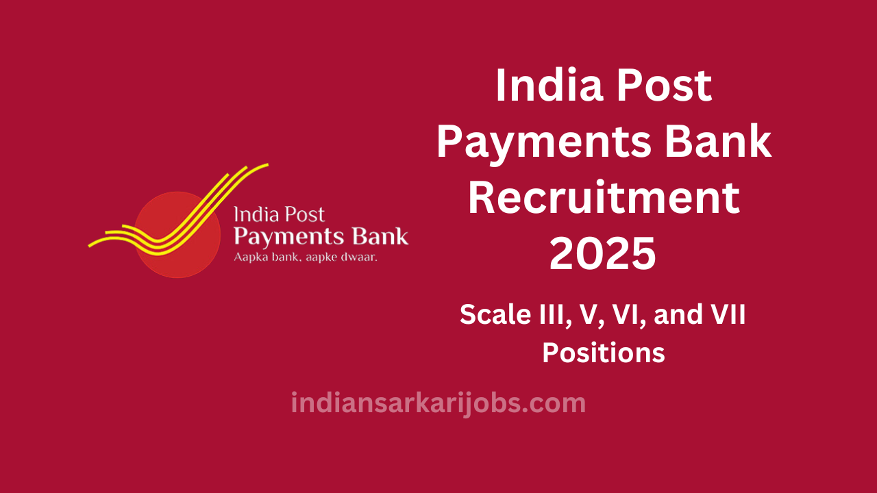 India Post Payments Bank Recruitment 2025: Apply Now for Scale III, V, VI, and VII Positions